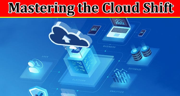 Complete Information About Mastering the Cloud Shift - How Managed Services Light the Way