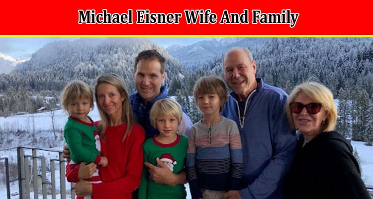 Latest News Michael Eisner Wife And Family